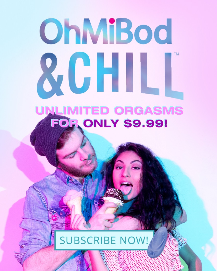 OhMiBod and Chill - Unlimited orgasms $9.99 a month