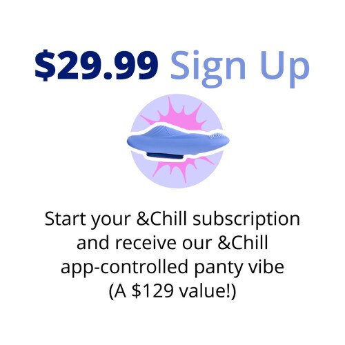 $29.99 sign up - Start your and chill subscription and receive our app-controlled and chill panty vibe with $129 value