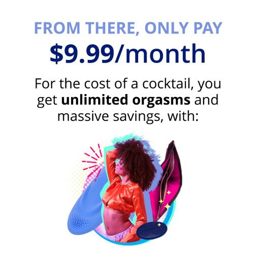 only pay $9.99 per month following for unlimited orgasms