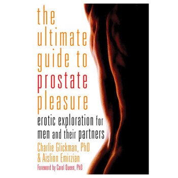 An image of the book cover of "The ultimate guide to prostate pleasure" by Charlie Clickman, PhD, and Aislinn Emirzian. To the side of the letting is a close-up of a muscled human back.