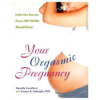 The book cover of "your orgasmic pregnancy" by Danielle Cavallucci and Yvonne K. Fulbright, PhD. The cover has an image of a pregnant woman's belly on a white background.